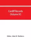 Cardiff records; being materials for a history of the county borough from the earliest times (Volume IV) cover