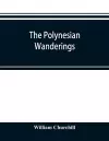 The Polynesian wanderings; tracks of the migration deduced from an examination of the proto-Samoan content of Efaté and other languages of Melanesia cover