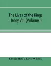 The Lives of the Kings; Henry VIII (Volume I) cover