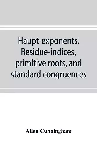 Haupt-exponents, residue-indices, primitive roots, and standard congruences cover