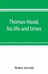 Thomas Hood, his life and times cover