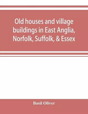 Old houses and village buildings in East Anglia, Norfolk, Suffolk, & Essex cover