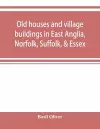 Old houses and village buildings in East Anglia, Norfolk, Suffolk, & Essex cover