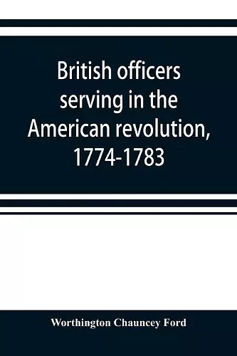 British officers serving in the American revolution, 1774-1783 cover