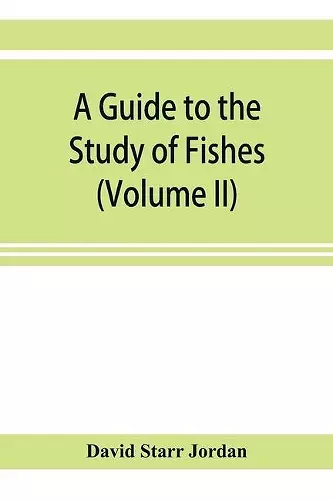 A guide to the study of fishes (Volume II) cover