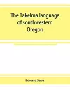 The Takelma language of southwestern Oregon cover