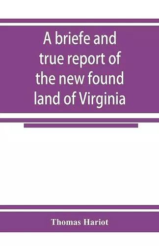 A briefe and true report of the new found land of Virginia cover