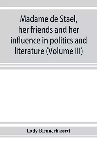 Madame de Staël, her friends and her influence in politics and literature (Volume III) cover