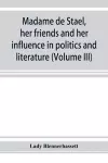 Madame de Staël, her friends and her influence in politics and literature (Volume III) cover