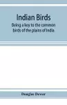 Indian birds; being a key to the common birds of the plains of India cover