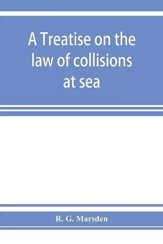 A treatise on the law of collisions at sea cover