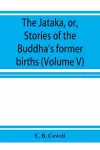 The Jātaka, or, Stories of the Buddha's former births (Volume V) cover