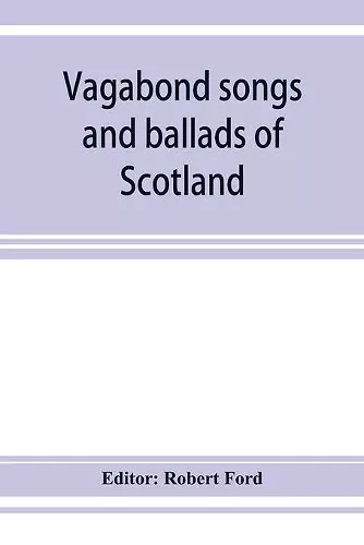 Vagabond songs and ballads of Scotland, with many old and familiar melodies cover