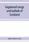 Vagabond songs and ballads of Scotland, with many old and familiar melodies cover