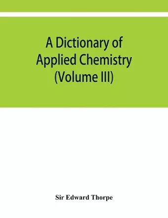 A dictionary of applied chemistry (Volume III) cover