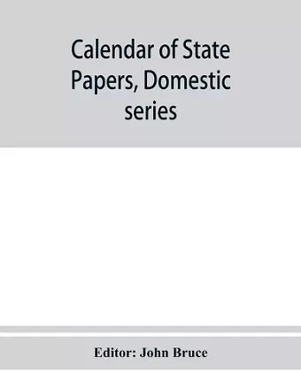 Calendar of State Papers, Domestic series, of the reign of Charles I 1635 Preserved in the State paper department of Her Majesty's Public record office cover