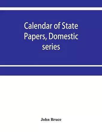 Calendar of State Papers, Domestic series, of the reign of Charles I 1631-1633. cover