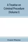 A treatise on criminal procedure (Volume I) cover