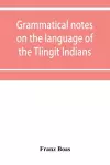 Grammatical notes on the language of the Tlingit Indians cover