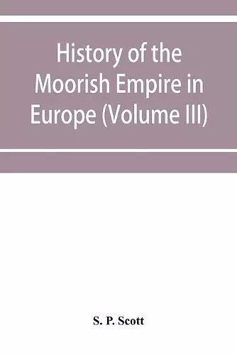History of the Moorish Empire in Europe (Volume III) cover