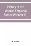 History of the Moorish Empire in Europe (Volume III) cover