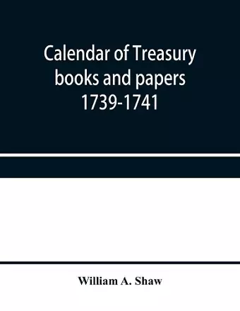 Calendar of treasury books and papers 1739-1741 cover