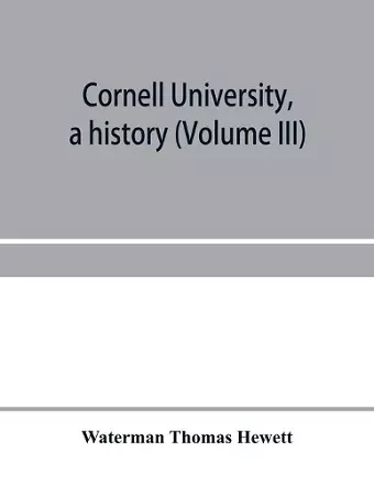 Cornell University, a history (Volume III) cover