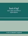 Records of Argyll; legends, traditions, and recollections of Argyllshire Highlanders, collected chiefly from the Gaelic, with notes on the antiquity of the dress, clan colours, or tartans, of the Highlanders cover