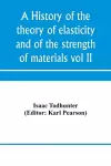 A history of the theory of elasticity and of the strength of materials, from Galilei to the present time (Volume II) Saint-Venant to Lord Kelvin. Part II cover