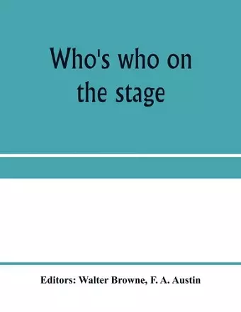 Who's who on the stage; the dramatic reference book and biographical dictionary of the theatre cover