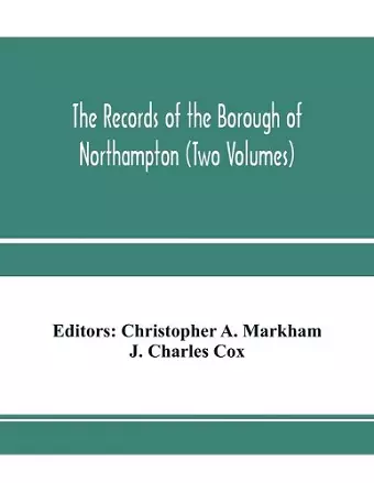 The records of the borough of Northampton (Two Volumes) cover