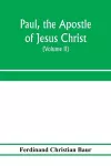 Paul, the apostle of Jesus Christ, his life and work, his epistles and his doctrine. A contribution to the critical history of primitive Christianity (Volume II) cover