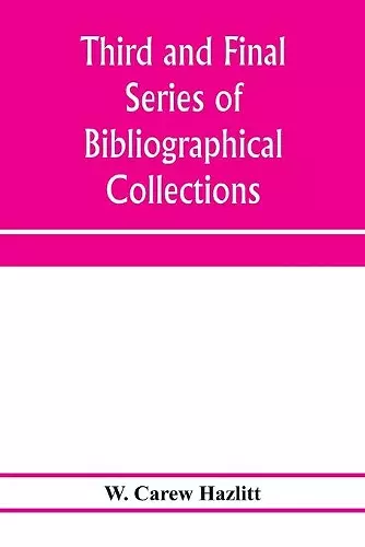 Third and final series of bibliographical collections and notes on early English literature, 1474-1700 cover