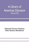 A library of American literature, from the earliest settlement to the present time (Volume VII) cover