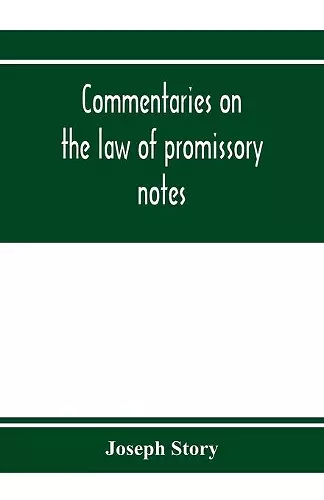 Commentaries on the law of promissory notes, and guaranties of notes, and checks on banks and bankers cover