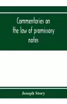 Commentaries on the law of promissory notes, and guaranties of notes, and checks on banks and bankers cover