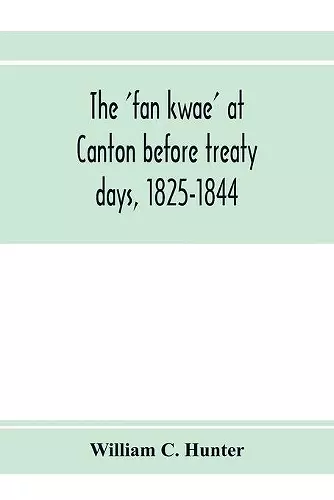 The 'fan kwae' at Canton before treaty days, 1825-1844 cover