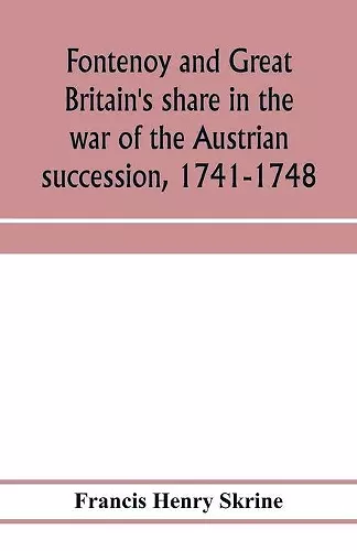 Fontenoy and Great Britain's share in the war of the Austrian succession, 1741-1748 cover