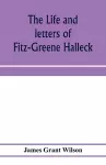 The life and letters of Fitz-Greene Halleck cover