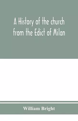 A history of the church from the Edict of Milan, A.D. 313, to the Council of Chalcedon, A.D. 451 cover