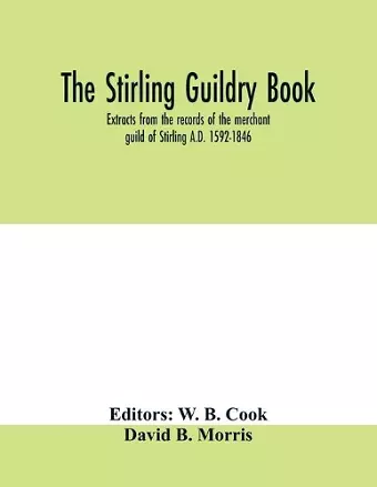 The Stirling guildry book. Extracts from the records of the merchant guild of Stirling A.D. 1592-1846 cover