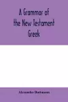 A grammar of the New Testament Greek cover