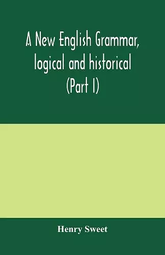 A new English grammar, logical and historical (Part I) Introduction, Phonology, and Accidence cover