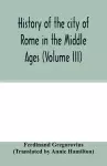 History of the city of Rome in the Middle Ages (Volume III) cover