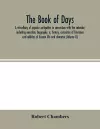 The book of days, a miscellany of popular antiquities in connection with the calendar, including anecdote, biography, &; history, curiosities of literature and oddities of human life and character (Volume II) cover