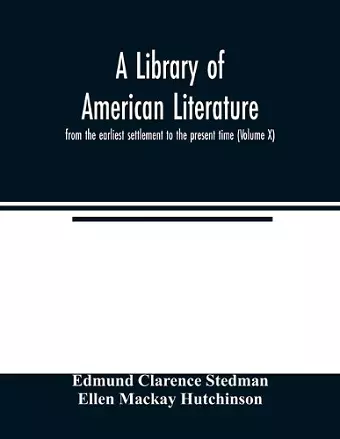 A library of American literature, from the earliest settlement to the present time (Volume X) cover