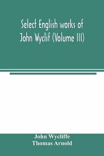 Select English works of John Wyclif (Volume III) cover