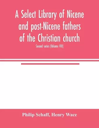 A Select library of Nicene and post-Nicene fathers of the Christian church. Second series (Volume VIII) cover