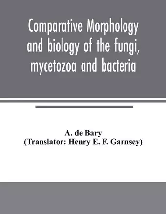 Comparative morphology and biology of the fungi, mycetozoa and bacteria cover