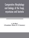 Comparative morphology and biology of the fungi, mycetozoa and bacteria cover